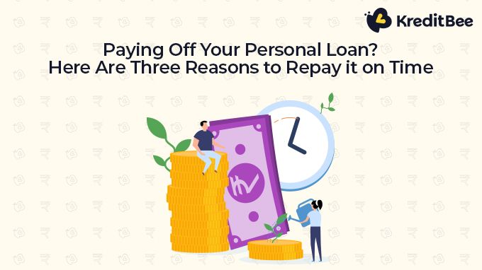 Paying Off Your Personal Loan? Here Are Three Reasons to Repay it on Time