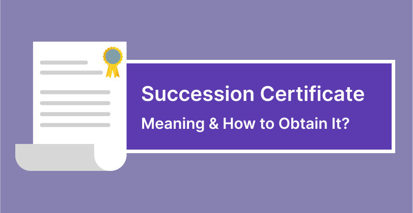 Succession Certificate - Meaning & How to Obtain It?